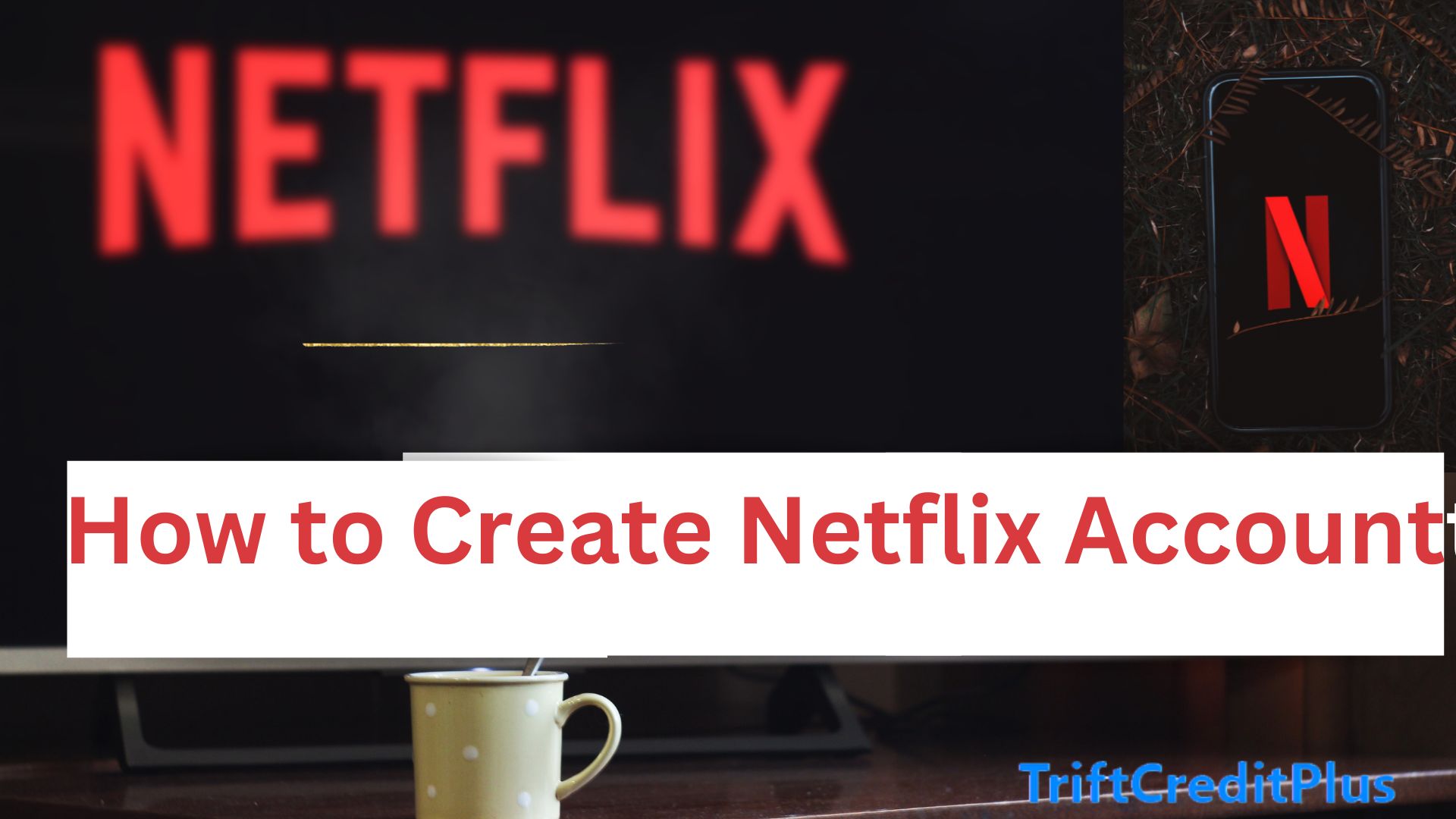 Create Netflix Account- How to Create a Netflix Account