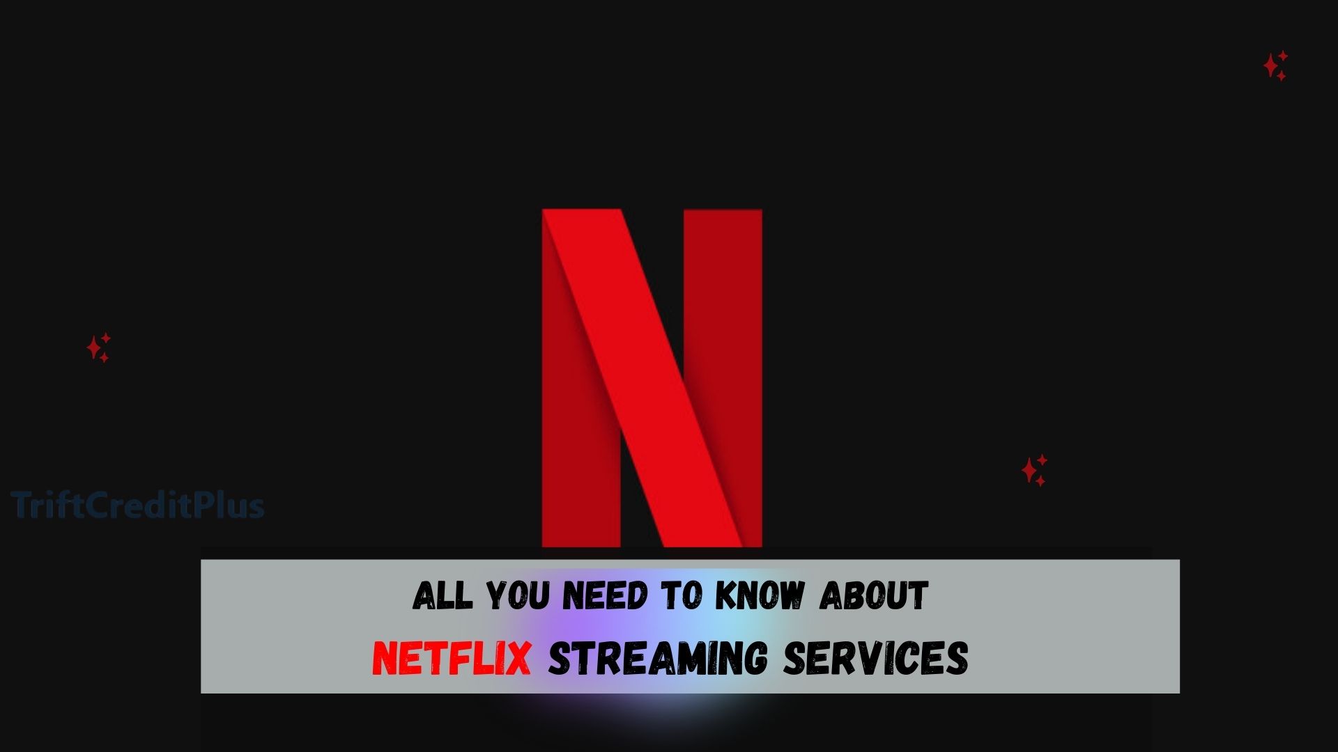 All You Need to Know About Netflix Streaming Service