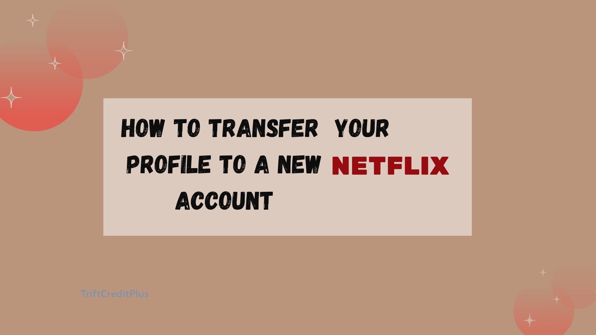 How to Transfer Your Netflix Profile to a New Account