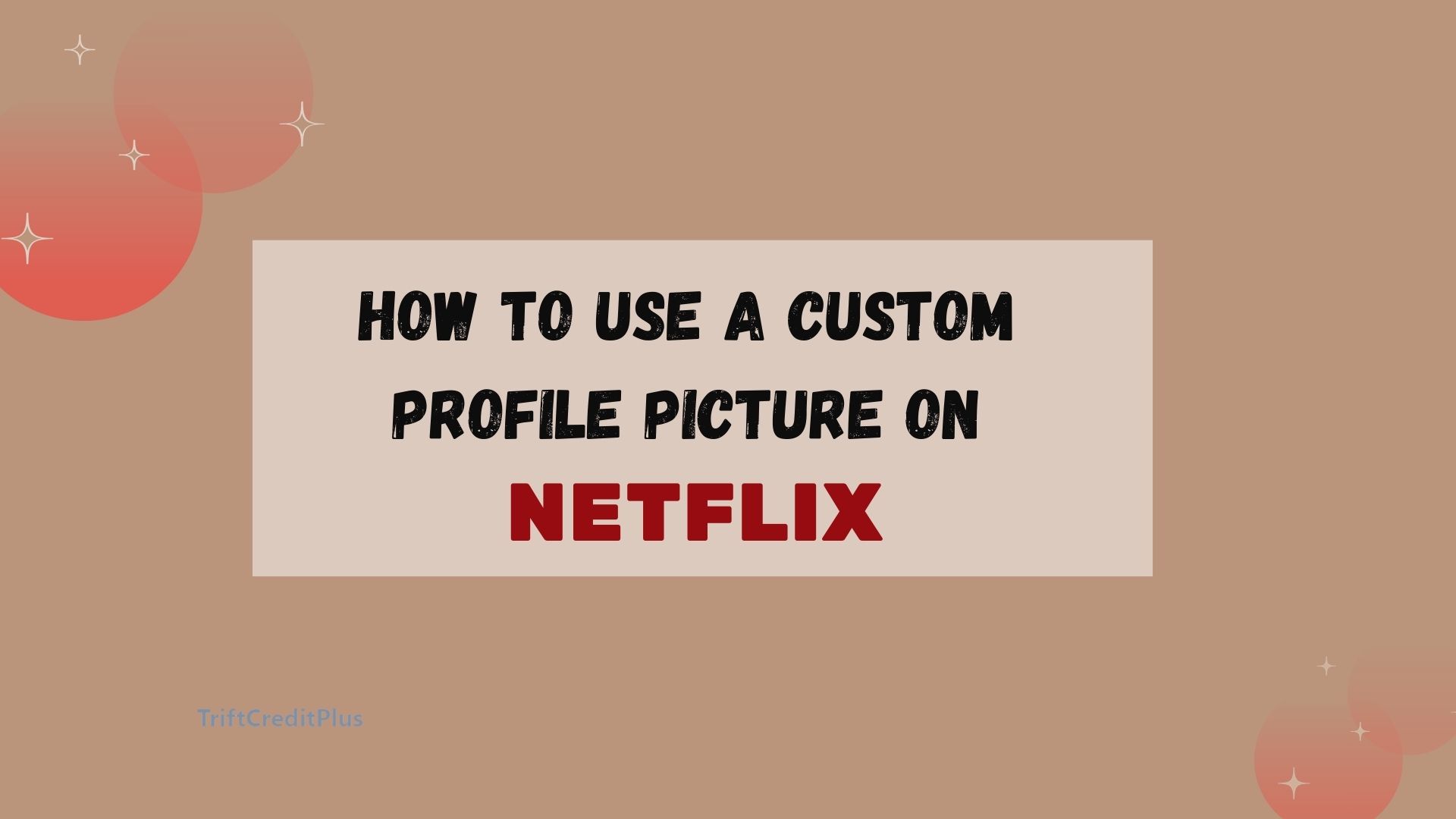 How To Use a Custom Profile Picture on Netflix