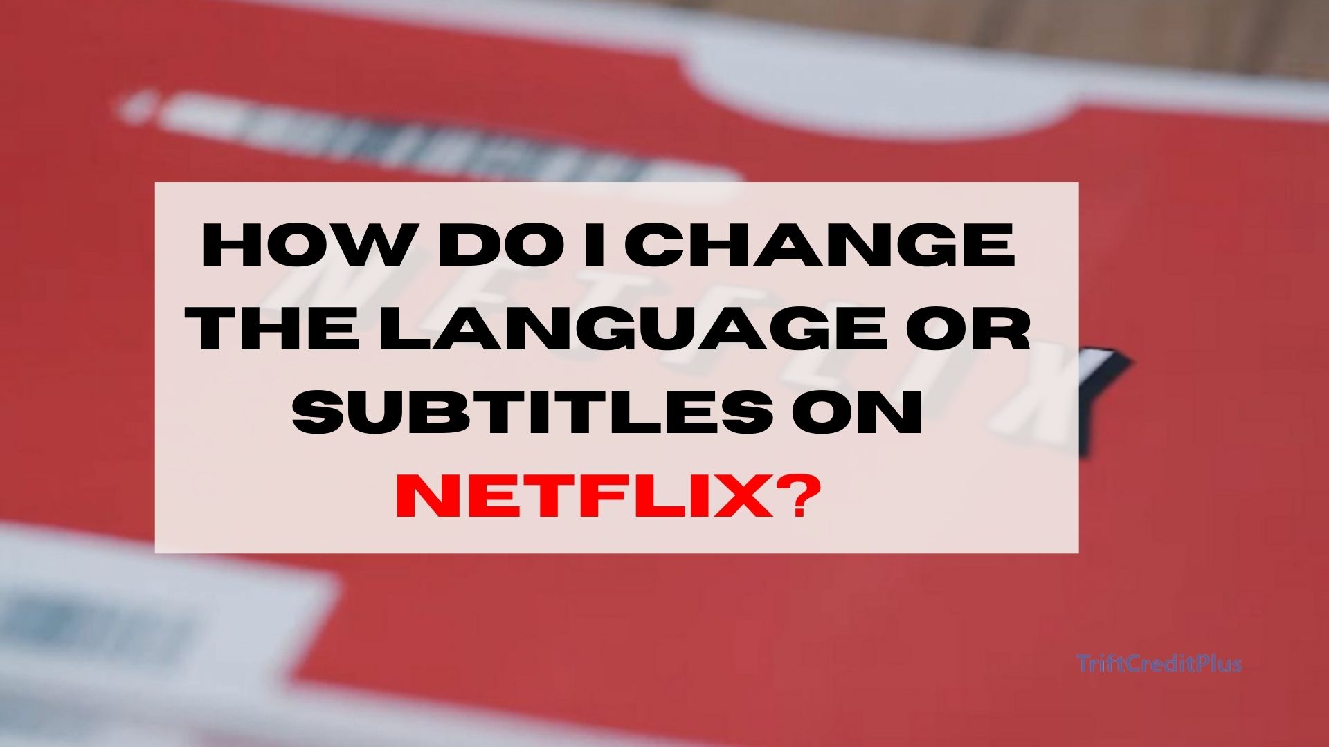 How do I Change the Language or Subtitles on Netflix?